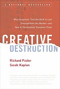 Creative Destruction Why Companies That Are Built to Last Underperform the Market & How to Successfully Transform Them