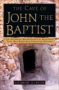 Cave Of John The Baptist The Stunning Archaeological Discovery That Has Redefined Christian History