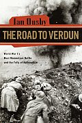 Road to Verdun World War Is Most Momentous Battle & the Folly of Nationalism