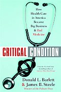 Critical Condition How Health Care In America Became Big Business & Bad Medicine