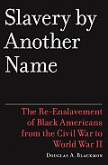 Slavery by Another Name The Re Enslavement of Black Americans from the Civil War to World War II