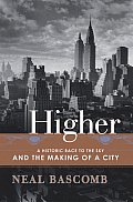 Higher A Historic Race to the Sky & the Making of a City