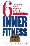 Inner Fitness: The Six-Step Program to Achieve a Fit Mind for Fast Decisions