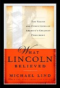 What Lincoln Believed The Values & Convi