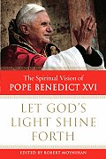 Let God's Light Shine Forth: The Spiritual Vision of Pope Benedict XVI