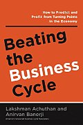 Beating the Business Cycle How to Predict & Profit from Turning Points in the Economy