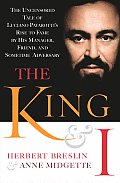 King & I The Uncensored Tale Of Luciano Pavarottis Rise to Fame by His Manager Friend & Sometime Adversary