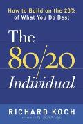 80 20 Individual: How to Build on the 20% of What You Do Best