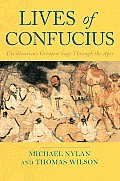 Lives of Confucius Civilizations Greatest Sage Through The Ages