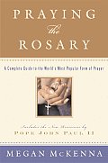Praying the Rosary: A Complete Guide to the World's Most Popular Form of Prayer