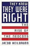 They Knew They Were Right The Rise of the Neocons