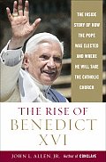 Rise Of Benedict Xvi The Inside Story Of