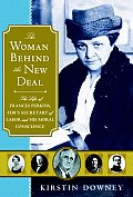 Woman Behind the New Deal The Life of Frances Perkins FDRs Secretary of Labor & His Moral Conscience