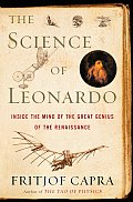 Science of Leonardo Inside the Mind of the Great Genius of the Renaissance