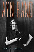 Ayn Rand & The World She Made
