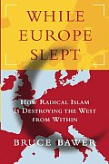 While Europe Slept How Radical Islam Is Destroying the West from Within