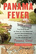 Panama Fever The Epic Story of One of the Greatest Human Achievements of All Time The Building of the Panama Canal