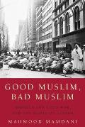 Good Muslim Bad Muslim America the Cold War & the Roots of Terror