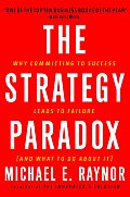 Strategy Paradox Why Committing to Success Leads to Failure & What to Do about It