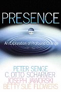 Presence An Exploration of Profound Change in People Organizations & Society