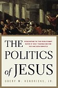 Politics Of Jesus Rediscovering The True