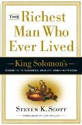 Richest Man Who Ever Lived King Solomons Secrets to Success Wealth & Happiness