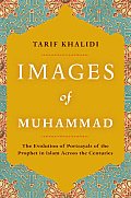 Images of Muhammad The Evolution of Portrayals of the Prophet in Islam Across the Centuries