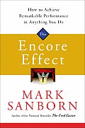 Encore Effect How to Achieve Remarkable Performance in Anything You Do
