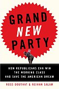 Grand New Party How Republicans Can Win the Working Class & Save the American Dream
