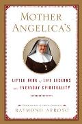 Mother Angelicas Little Book of Life Lessons & Everyday Spirituality