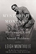Mysterious Montague A True Tale of Hollywood Golf & Armed Robbery