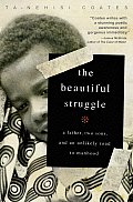 Beautiful Struggle A Father Two Sons & an Unlikely Road to Manhood