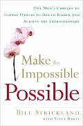 Make the Impossible Possible One Mans Crusade to Inspire Others to Dream Bigger & Achieve the Extraordinary