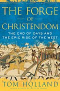 Forge of Christendom The End of Days & the Epic Rise of the West