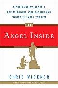 Angel Inside Michelangelos Secrets for Following Your Passion & Finding the Work You Love