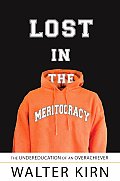 Lost in the Meritocracy The Undereducation of an Overachiever