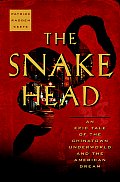 Snakehead An Epic Tale of the Chinatown Underworld & the American Dream