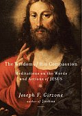 Wisdom of His Compassion Meditations on the Words & Actions of Jesus