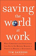 Saving the World at Work What Companies & Individuals Can Do to Go Beyond Making a Profit to Making a Difference