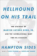 Hellhound On His Trail The Stalking of Martin Luther King & The International Hunt for His Assassin