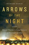 Arrows of the Night Ahmad Chalabis Long Journey to Triumph in Iraq