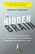 Hidden Brain How Our Unconscious Minds Elect Presidents Control Markets Wage Wars & Save Our Lives