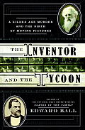 Inventor & the Tycoon A Gilded Age Murder & the Birth of Moving Pictures