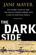 Dark Side The Inside Story of How the War on Terror Turned Into a War on American Ideals