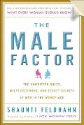 Male Factor The Unwritten Rules Misconceptions & Secret Beliefs of Men in the Workplace