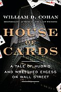 House of Cards A Tale of Hubris & Wretched Excess on Wall Street