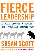 Fierce Leadership A Bold Alternative to the Worst Best Business Practices of Today