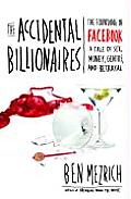 Accidental Billionaires The Story of Two Social Misfits at Harvard Who in Their Quest to Become Cool & Meet Girls Ended Up Creating Facebo