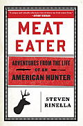 Meat Eater A Natural History of an American Hunter
