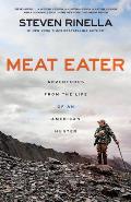 Meat Eater Adventures from the Life of an American Hunter